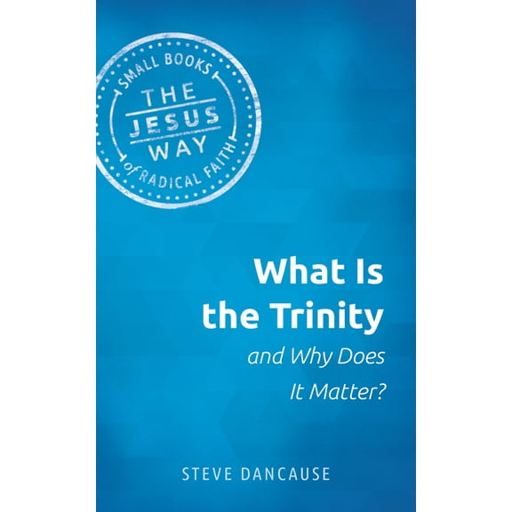 Jesus Way: Small Books of Radical Faith What Is the Trinity and Why Does It Matter?, (Paperback)