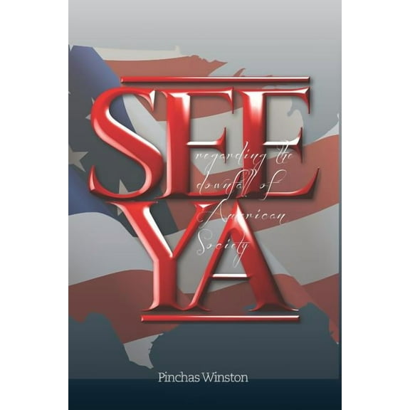See Ya: Regarding the Downfall of American Society (Paperback)