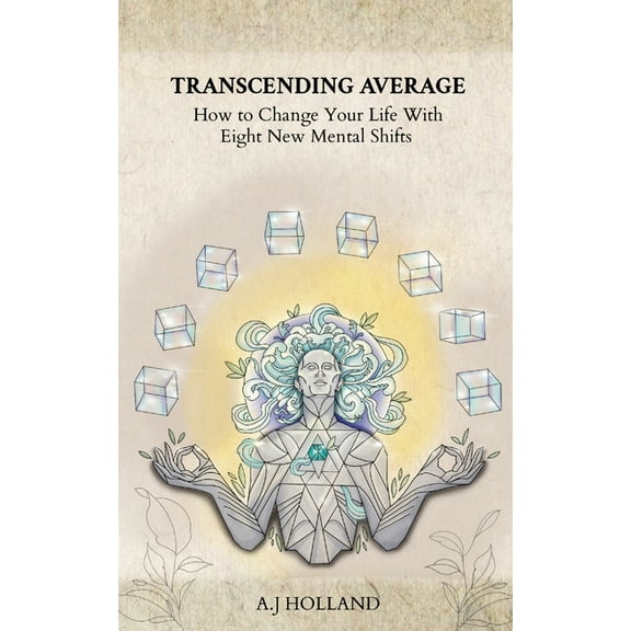 Transcending Average: How to Change Your Life With Eight New Mental Shifts, (Paperback)