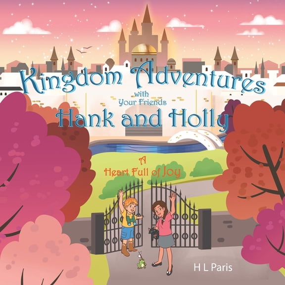 Kingdom Adventures with Your Friends Hank and Holly: A Heart Full of Joy, (Paperback)