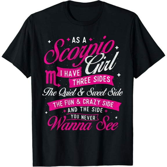 As A Scorpio Girl I Have Three Sides - Astrology Zodiac Sign T-Shirt men and women can wear,black,white,creative gift