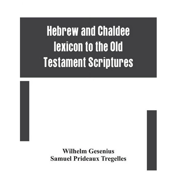 Hebrew And Chaldee Lexicon To The Old Testament Scriptures; Translated, With Additions, And Corrections From The Author', (Paperback)