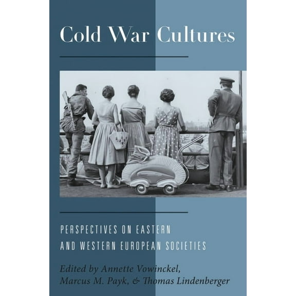Cold War Cultures: Perspectives on Eastern and Western European Societies, (Paperback)