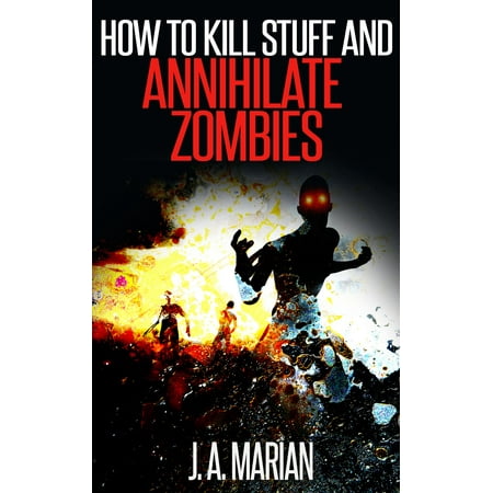How to Kill Stuff and Annihilate Zombies - eBook