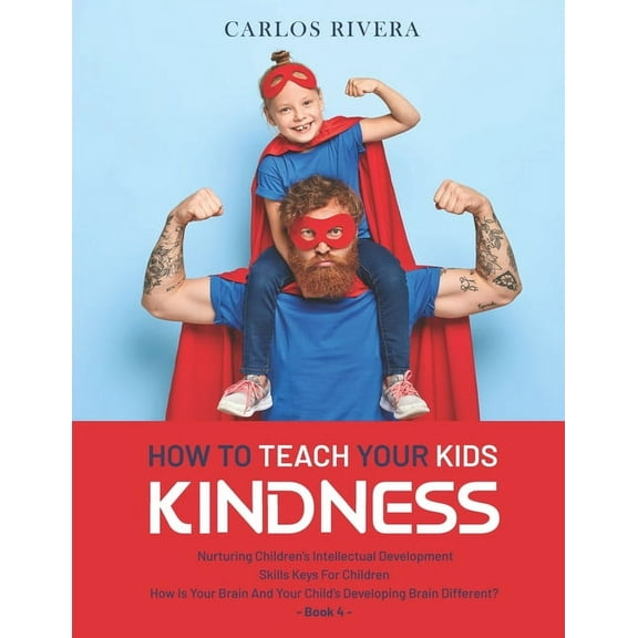 How to Teach Your Kids Kindness: Nurturing Children's Intellectual Development - Skills Keys For Children - How Is Your , (Paperback)