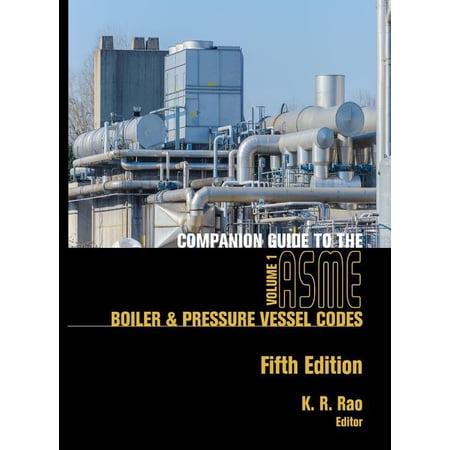 Companion Guide to the ASME Boiler & Pressure Vessel Codes Fifth Edition Volume 1: Criteria and Commentary on Select Aspects of the Boiler & Pressure Vessel and Piping Codes (Hardcover)