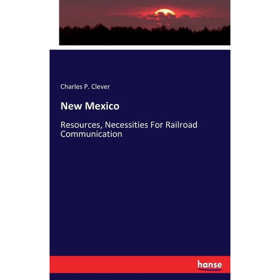 New Mexico: Resources, Necessities For Railroad Communication, (Paperback)