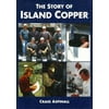 The Story of Island Copper, Used [Hardcover]