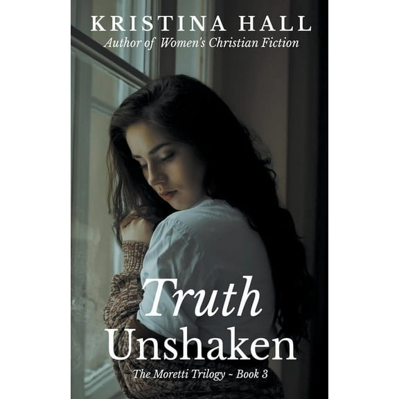 The Moretti Trilogy Truth Unshaken, Book 3, (Paperback)