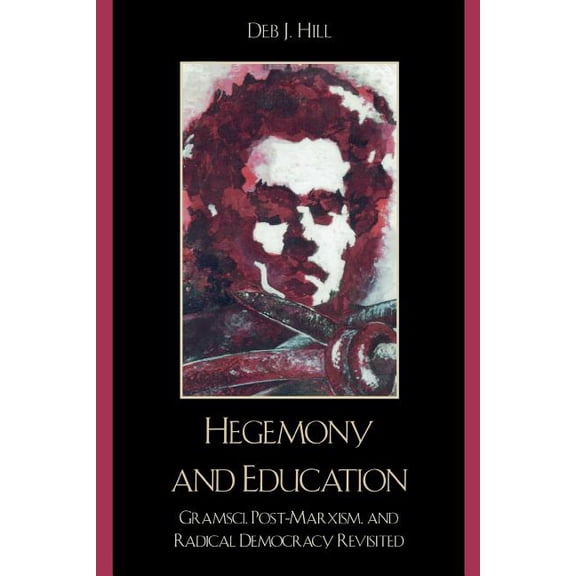 Hegemony and Education: Gramsci, Post-Marxism, and Radical Democracy Revisited, (Paperback)