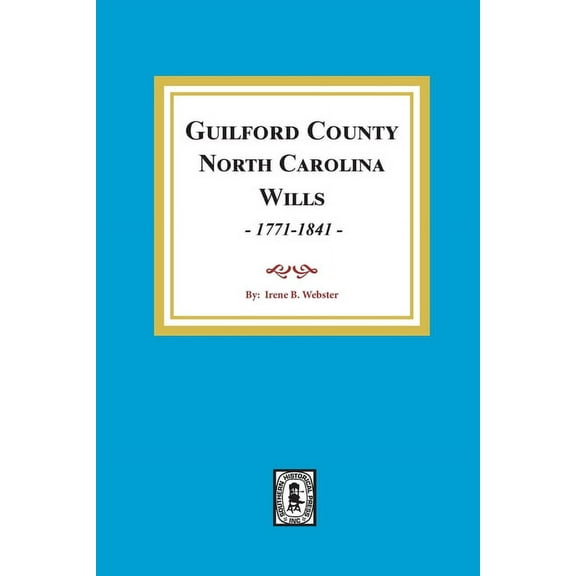 Guilford County, North Carolina Wills, 1771-1841 (Paperback)