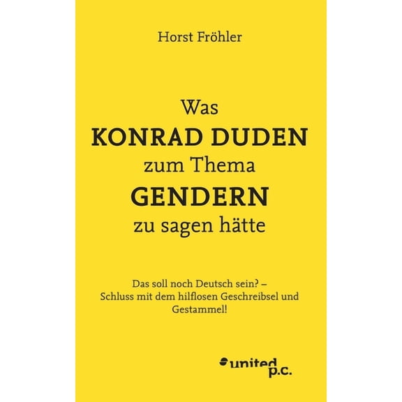 Was KONRAD DUDEN zum Thema GENDERN zu sagen hätte: Das soll noch Deutsch sein? - Schluss mit dem hilflosen Geschreibsel und Gestammel! (Paperback)