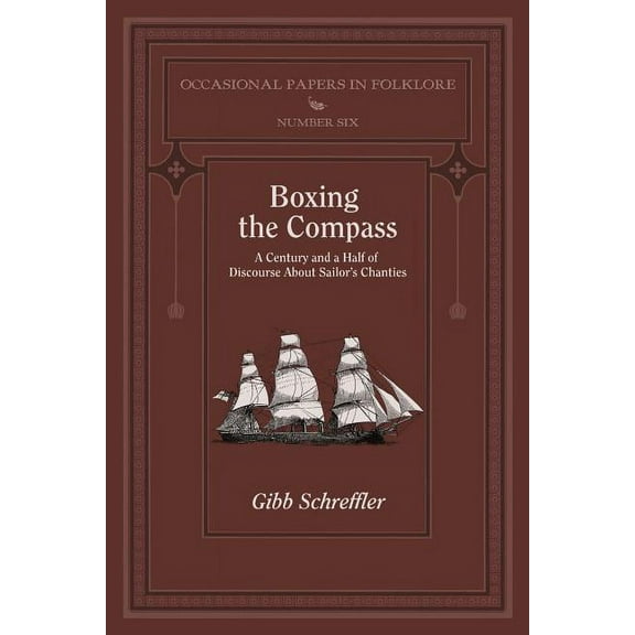 Occasional Papers in Folklore: Boxing the Compass: A Century and a Half of Discourse About Sailor's Chanties (Paperback)
