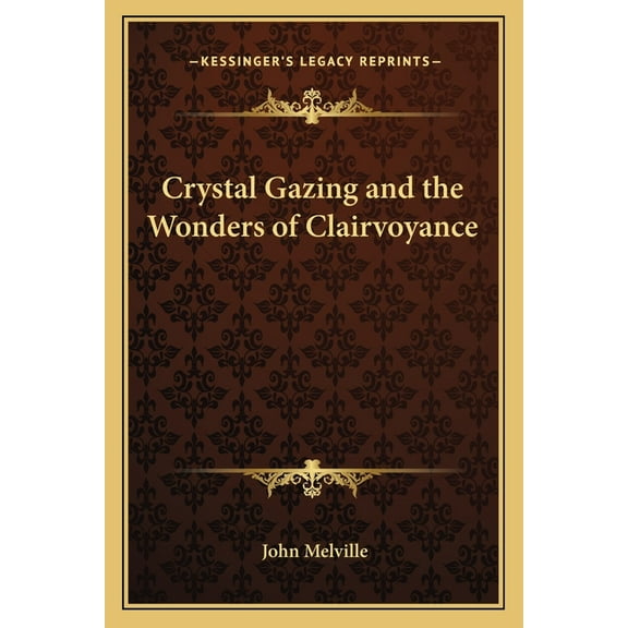 Crystal Gazing and the Wonders of Clairvoyance, (Paperback)