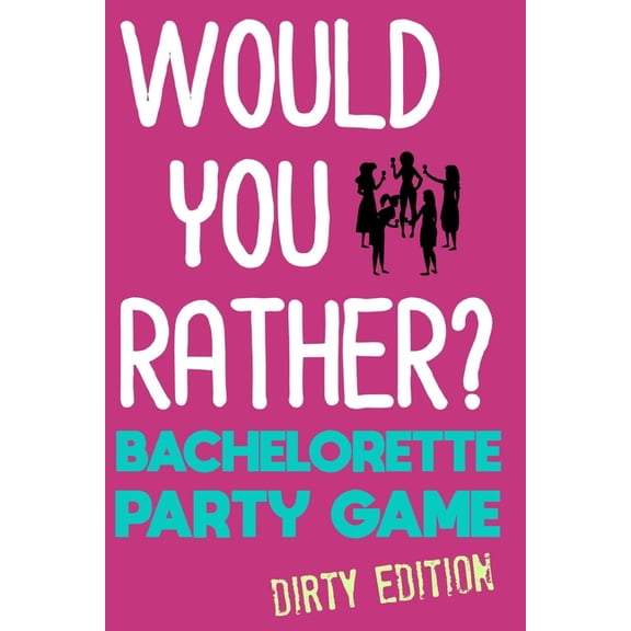 Would You Rather?: Bachelorette Party Game - Dirty Edition, (Paperback)