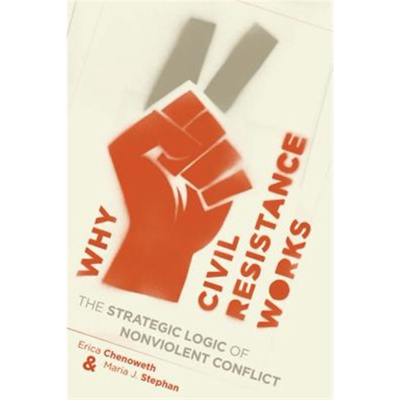 Pre-Owned Why Civil Resistance Works: The Strategic Logic of Nonviolent Conflict (Columbia Studies in Terrorism and Irregular Warfare) Paperback