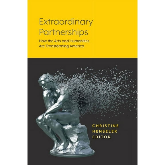Extraordinary Partnerships: How the Arts and Humanities Are Transforming America, (Paperback)
