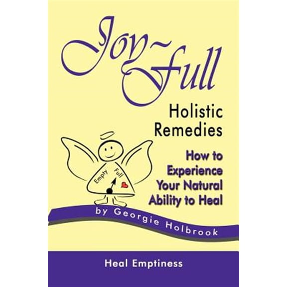 Pre-Owned Joy-Full Holistic Remedies: How to Experience Your Natural Ability to Heal (Paperback) 096687420X 9780966874204