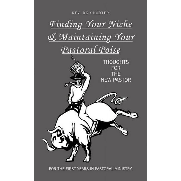 Finding Your Niche & Maintaining Your Pastoral Poise : Thoughts for the New Pastor
