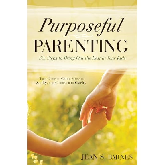 Pre-Owned Purposeful Parenting: Six Steps to Bring out the Best in Your Kids Paperback