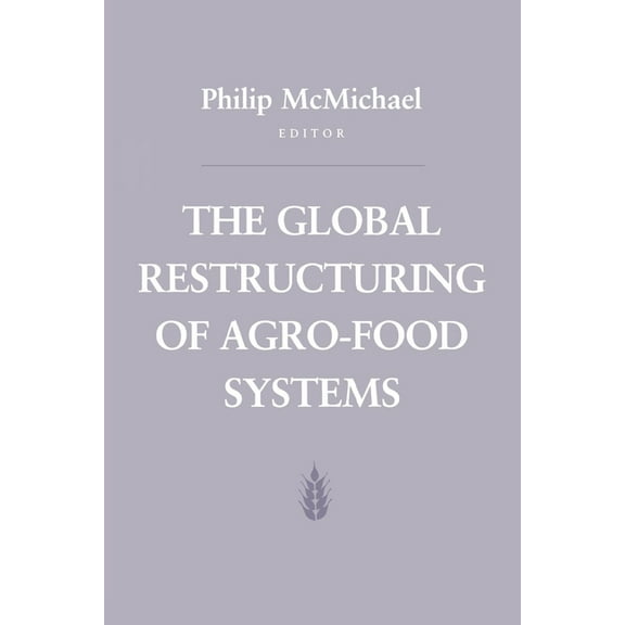 Food Systems and Agrarian Change The Global Restructuring of Agro-Food Systems, (Hardcover)