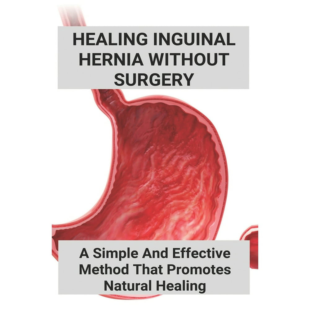 Healing Inguinal Hernia Without Surgery A Simple And Effective Method