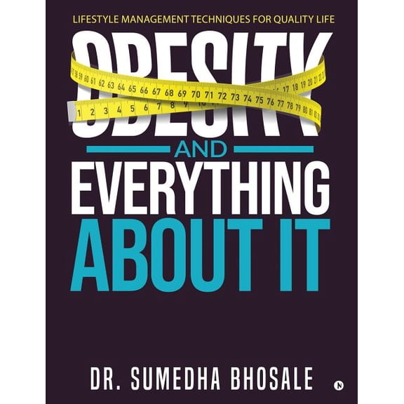 Obesity and Everything about It: Lifestyle Management Techniques for Quality Life, (Paperback)