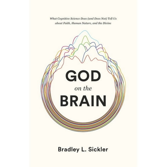 God on the Brain: What Cognitive Science Does (and Does Not) Tell Us about Faith, Human Nature, and the Divine, (Paperback)