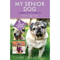 My Senior Dog: A Complete Guide to Caring for Your Old Dog (Paperback)