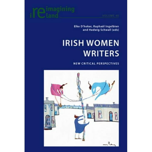 Reimagining Ireland: Irish Women Writers: New Critical Perspectives (Paperback)
