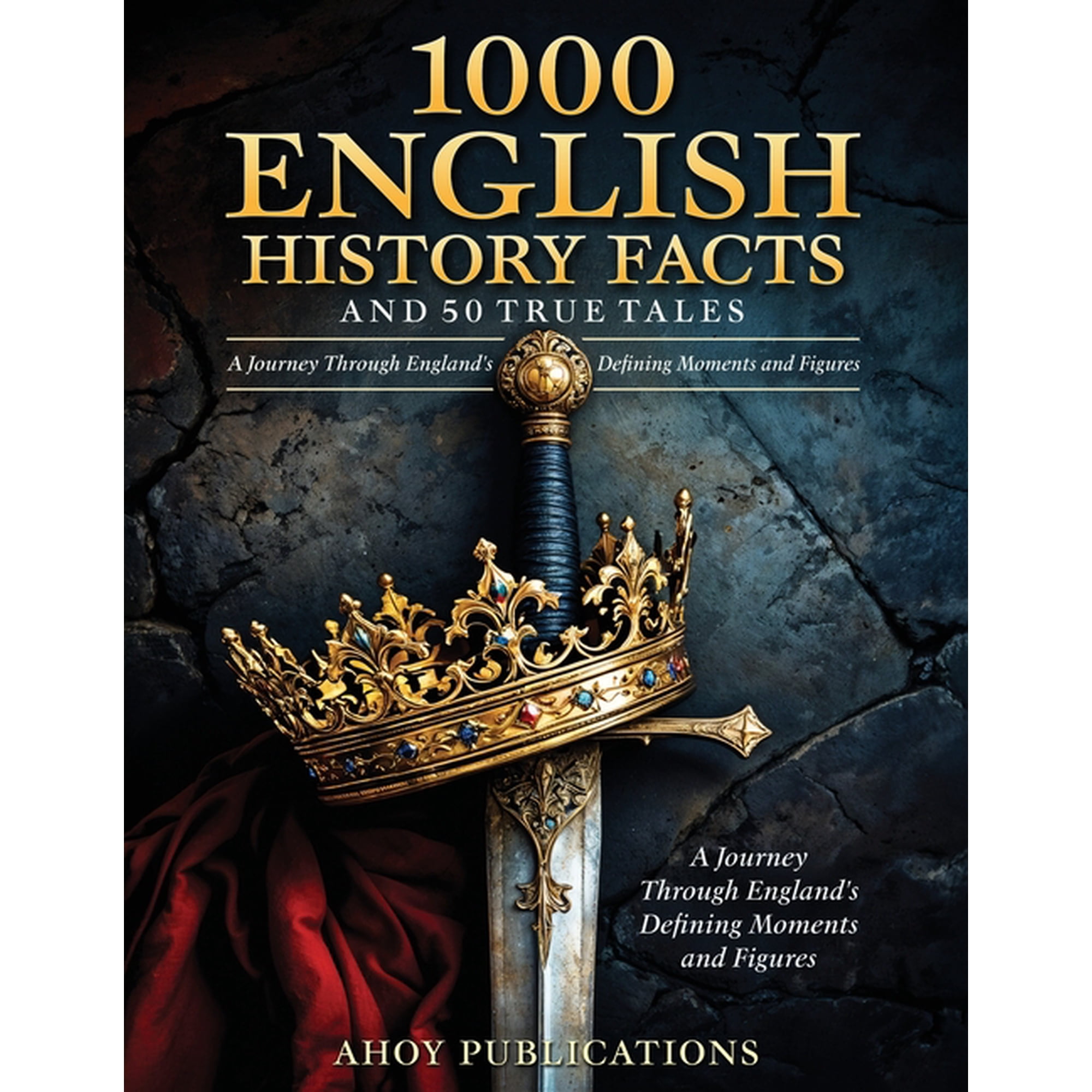 1000 English History Facts and 50 True Tales: A Journey Through England's Defining Moments and Figures, (Paperback)