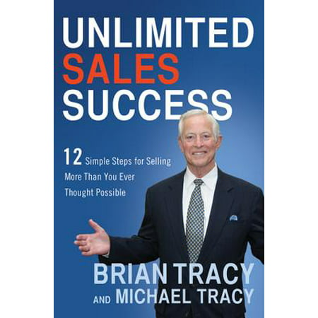 Unlimited Sales Success : 12 Simple Steps for Selling More Than You Ever Thought