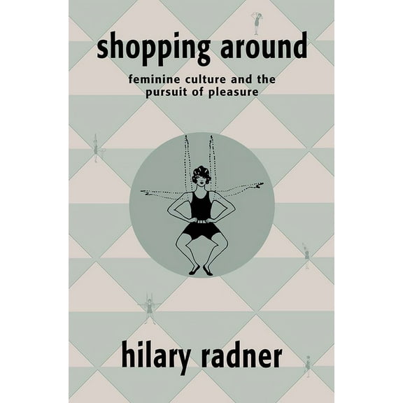 Shopping Around: Feminine Culture and the Pursuit of Pleasure, (Paperback)