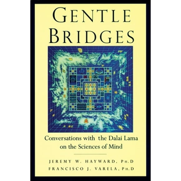 Pre-Owned Gentle Bridges: Conversations with the Dalai Lama on the Sciences of Mind (Paperback 9781570628931) by Jeremy W Hayward, Francisco J Varela, Dalai Lama