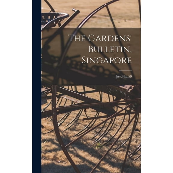 The Gardens' Bulletin, Singapore; [ser.4]: v.59, (Hardcover)