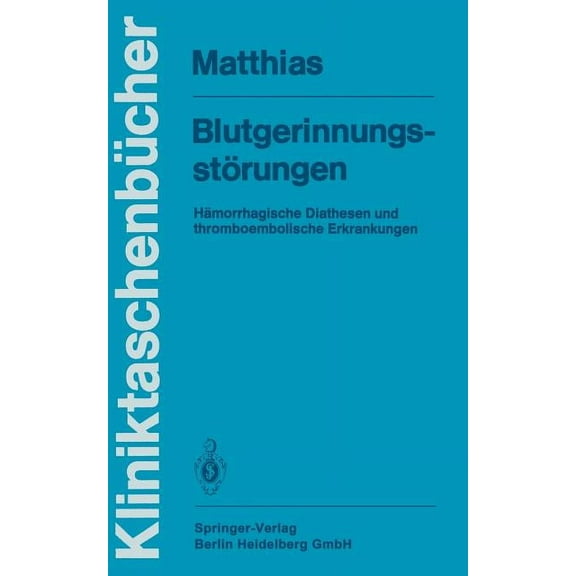 KliniktaschenbÃ¼cher BlutgerinnungsstÃ¶rungen: HÃ¤morrhagische Diathesen Und Thromboembolische Erkrankungen, (Paperback)
