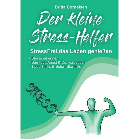 Der kleine Stress-Helfer: StressFrei das Leben genießen, Stress erkennen, Burnout, Angst & Co. vorbeugen, Tipps, Tricks , (Paperback)