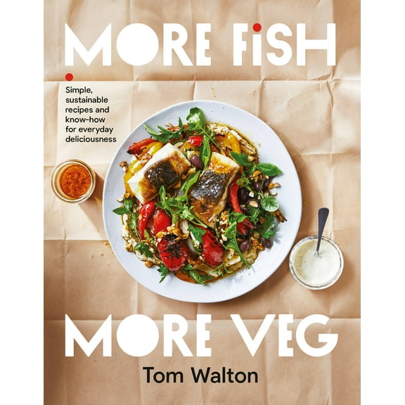 More Fish, More Veg : Simple, sustainable recipes and know-how for everyday deliciousness (Paperback)