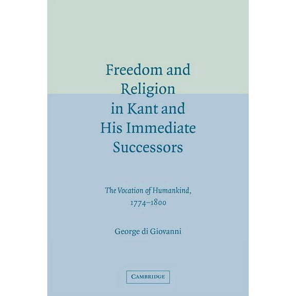 Freedom and Religion in Kant and His Immediate Successors, (Hardcover)