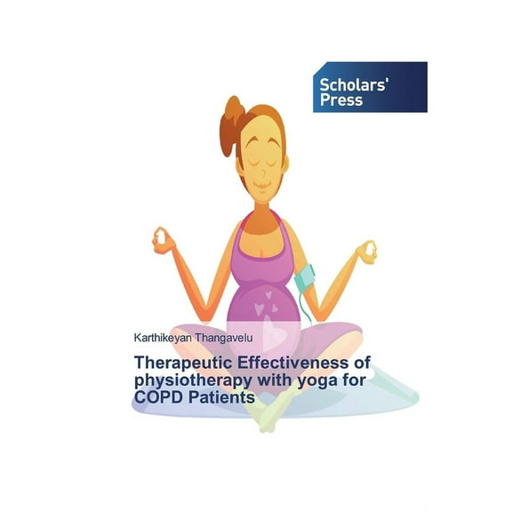 Therapeutic Effectiveness of physiotherapy with yoga for COPD Patients, (Paperback)