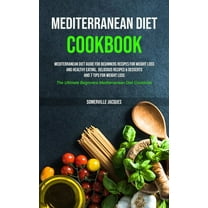 Mediterranean Diet Cookbook: Mediterranean Diet Guide For Beginners Recipes For Weight Loss And Healthy Eating, Deliciou, (Paperback)