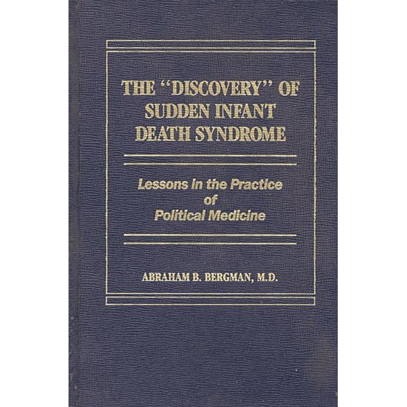 Lessons in the Practice of Political Med The Discovery of Sudden Infant Death Syndrome: Lessons in the Practice of Political Medicine, (Hardcover)