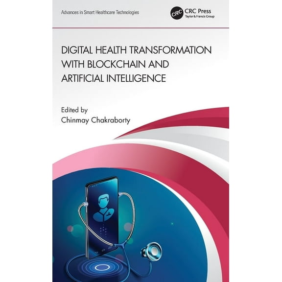 Advances in Smart Healthcare Technologie Digital Health Transformation with Blockchain and Artificial Intelligence, (Hardcover)