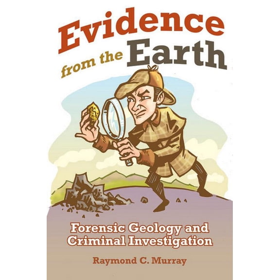Evidence from the Earth: Forensic Geology and Criminal Investigations (Paperback)