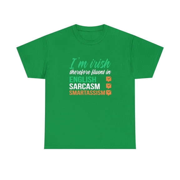 I'm Irish Therefore Fluent In English Sarcasm Smartassism Shirt - ID: 1721