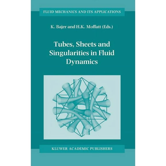Fluid Mechanics and Its Applications Tubes, Sheets and Singularities in Fluid Dynamics: Proceedings of the NATO Arw Held in Zakopane, Poland, 2-7 September 2, Book 71, (Hardcover)