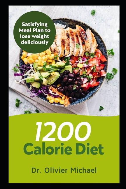 1200 Calorie Diet: Satisfying Meal Plan to Lose Weight Deliciously  (Paperback)