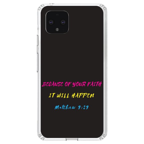 DistinctInk Clear Shockproof Hybrid Case for Google Pixel 4 (5.7" Screen) - TPU Bumper, Acrylic Back, Tempered Glass Screen Protector - Matthew 9:29 - Because of Your Faith, It Will Happen - Christ