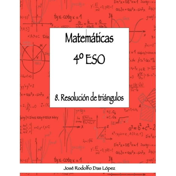 Matemáticas 4° ESO - 8. Resolución de triángulos (Paperback)