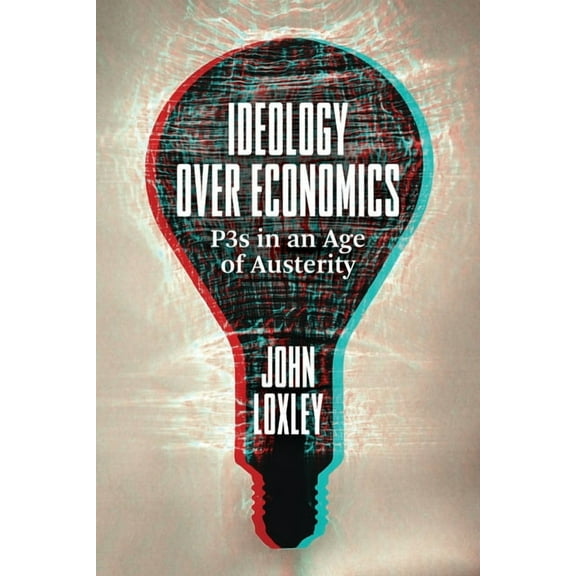 Ideology Over Economics: P3s in an Age of Austerity (Paperback)